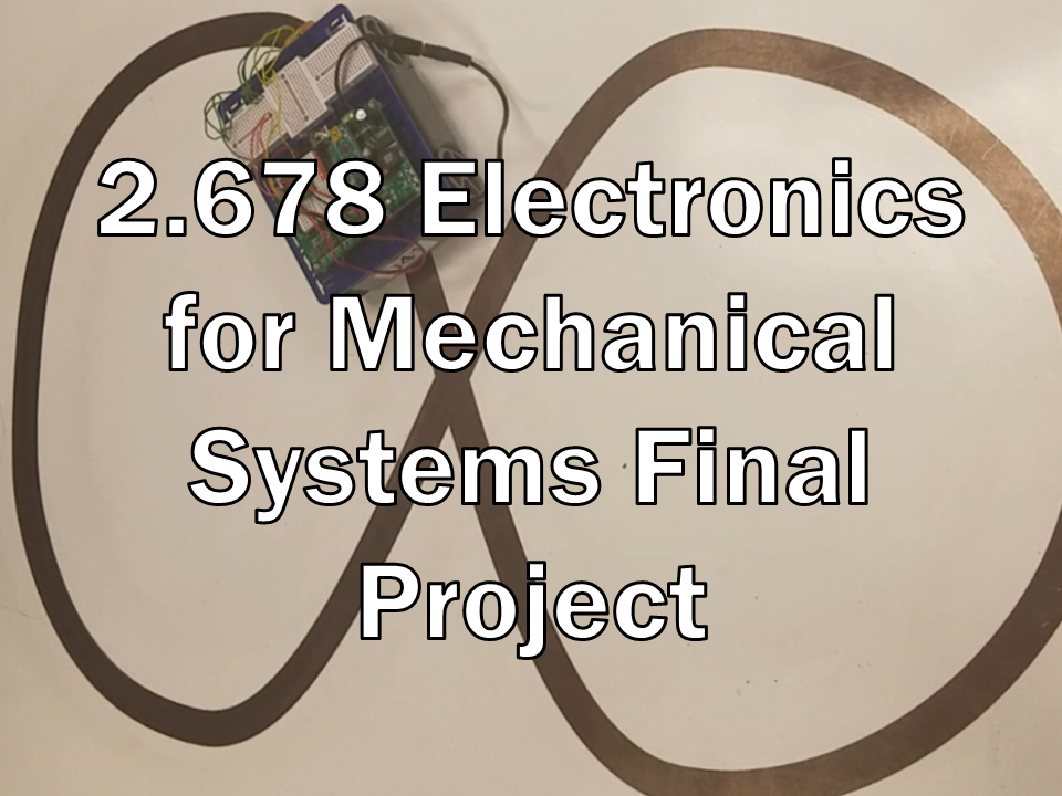 2.678 Electronics for Mechanical System Final Project